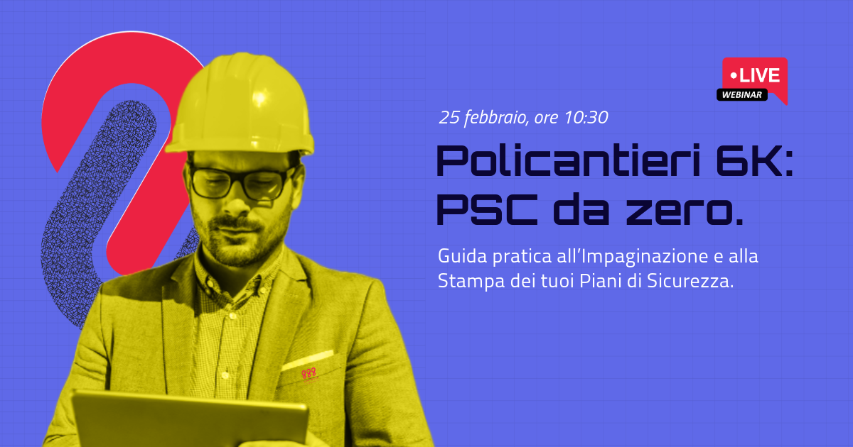 Policantieri 6K: PSC da zero – Guida pratica all’Impaginazione e alla Stampa dei tuoi Piani di Sicurezza.